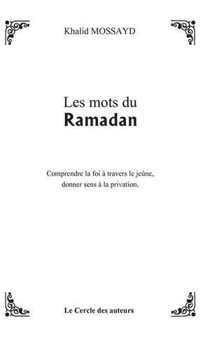 Les mots du Ramadan de Khalid Mossayd