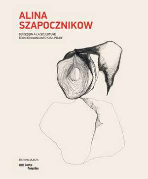 Alina Szapocznikow: From Drawing Into Sculpture de Annette Messager