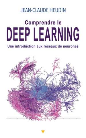 Comprendre le Deep Learning: Une introduction aux réseaux de neurones de Jean-Claude Heudin