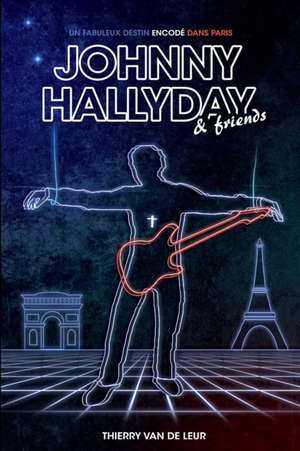 Johnny Hallyday, un fabuleux destin encod¿ dans Paris de Thierry van de Leur