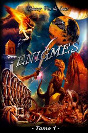 ENIGMES - Tome 1 de Thierry van de Leur