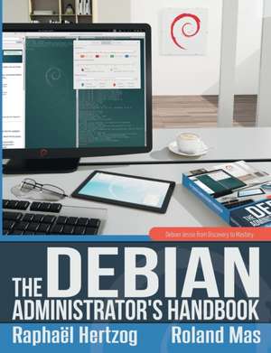 The Debian Administrator's Handbook, Debian Jessie from Discovery to Mastery de Raphael Hertzog