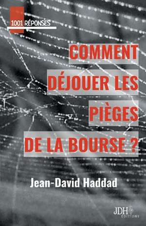 Comment déjouer les pièges de la bourse? de Jean-David Haddad