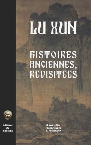 Histoires Anciennes, Revisitees: Huit Nouvelles Fantastiques & Satiriques