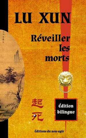 Reveiller Les Morts: Edition Bilingue Chinois / Francais de Lu Xun