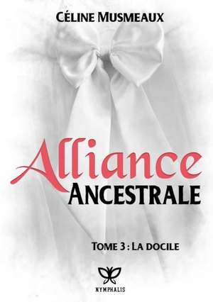 Alliance Ancestrale 3 - La Docile