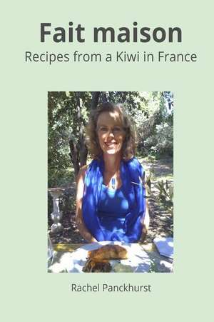 Fait Maison.: Recipes from a Kiwi in France.