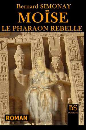 Moise Le Pharaon Rebelle: La Decouverte de L'Amerique Sous L'Antiquite