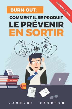 Burn-Out, Comment il se produit, le prévenir, en sortir de Laurent Caudron