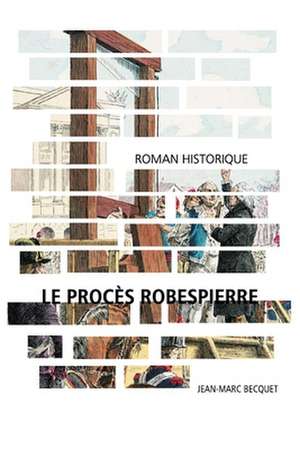 Le procès Robespierre de Sebastien Biguet