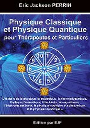 Physique Classique et Physique Quantique pour Thérapeutes et Particuliers de Eric Jackson Perrin