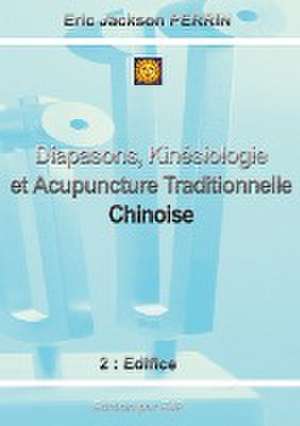 Diapasons, Kinésiologie et Acupuncture Traditionnelle Chinoise de Eric Jackson Perrin