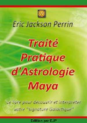 Traité Pratique d'Astrologie Maya de Eric Jackson Perrin