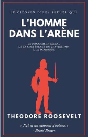 L'Homme dans l'Arène: Le Citoyen d'une République de Theodore Roosevelt