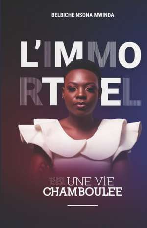 L'Immortel: Bs1 Une Vie Chamboulee de Belbiche Nsona Mwinda