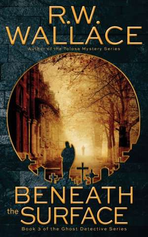 Beneath the Surface de R. W. Wallace