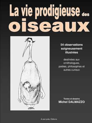 La vie prodigieuse des oiseaux de Michel Dalmazzo