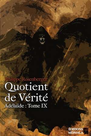 Quotient de Vérité: Adélaïde: Tome IX de Philippe Rosenberger