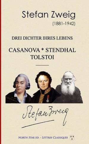 Drei Dichter Ihres Lebens: Casanova Stendhal Tolstoi de Stefan Zweig