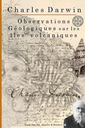 Observations Geologiques Sur Les Iles Volcaniques (1844) de Charles Darwin