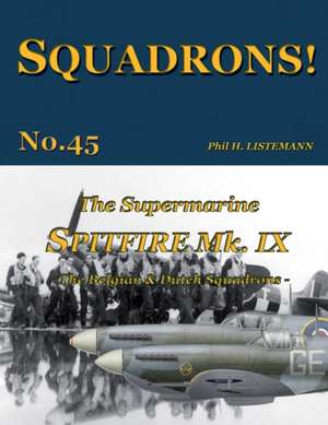 The Supermarine Spitfire Mk IX: The Belgian and Dutch squadrons de Phil H. Listemann