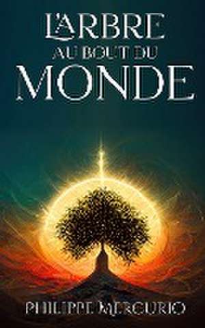 L'Arbre Au Bout Du Monde de Philippe Mercurio