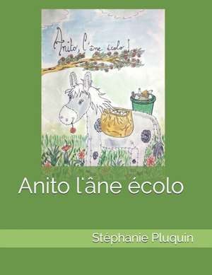 Anito l'âne écolo de Stéphanie Pluquin