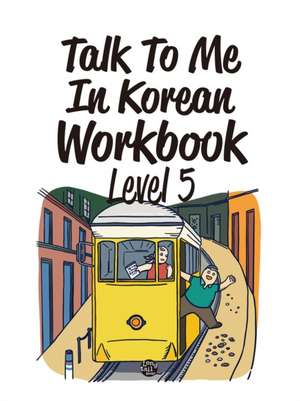 Talk to Me in Korean Workbook Level 5