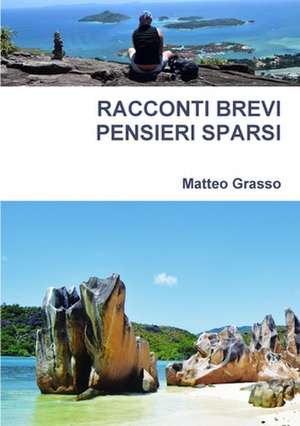 RACCONTI BREVI PENSIERI SPARSI de Matteo Grasso