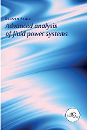 Advanced Analysis of Fluid Power Systems de Reuven Eshel