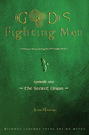 Gods fighting men. The secret union de Jason Ó Fionnáin