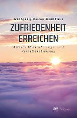 ZUFRIEDENHEIT ERREICHEN de Wolfgang-Rainer Kohlhaus