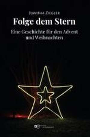 FOLGE DEM STERN de Juwitha Ziegler