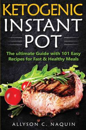 Ketogenic Instant Pot de Allyson C. Naquin