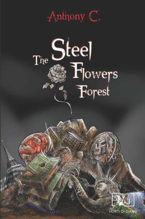 The Steel Flowers Forest de Anthony C