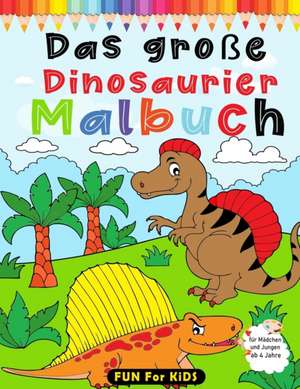 Das große Dinosaurier Malbuch für Mädchen und Jungen ab 4 Jahre de Fun For Kids Books