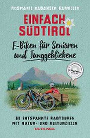 Einfach Südtirol: E-Biken für Senioren und Junggebliebene de Rosmarie Rabanser Gafriller