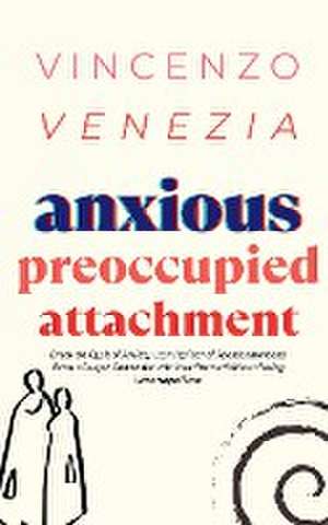 Anxious Preoccupied Attachment de Vincenzo Venezia