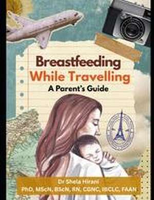 Breastfeeding While Travelling de Shela Hirani