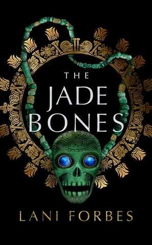 The Jade Bones de Lani Forbes