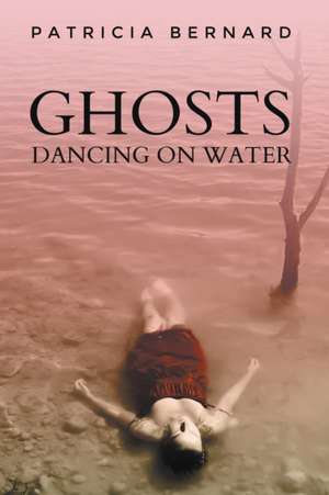 Ghosts Dancing on Water de Patricia Bernard