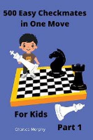 500 Easy Checkmates in One Move for Kids, Part 1 de Charles Morphy