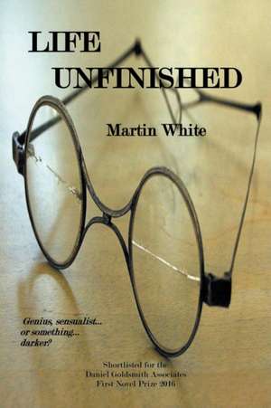 Life Unfinished de Martin White