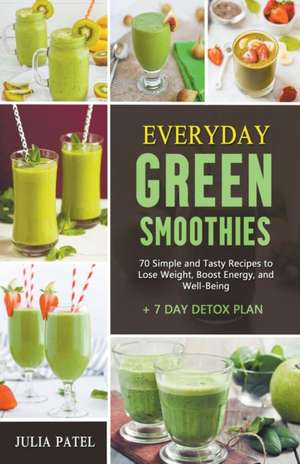 Everyday Green Smoothies de Julia Patel