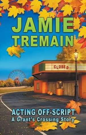 Acting Off-Script de Jamie Tremain