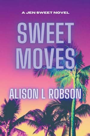 Sweet Moves de Alison L Robson