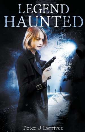 Larrivee, P: Legend Haunted