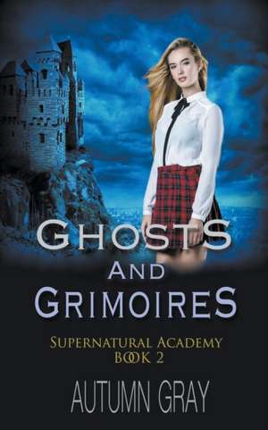 Ghosts and Grimoires de Autumn Gray