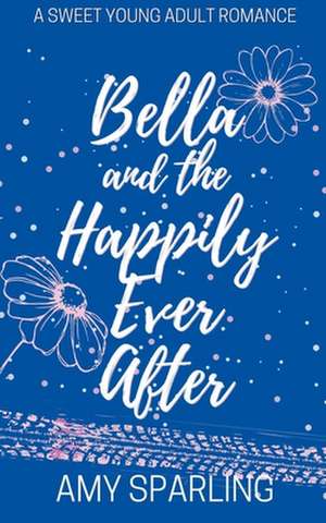 Bella and the Happily Ever After de Amy Sparling