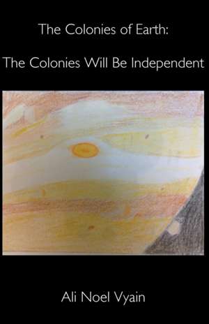 The Colonies Will Be Independent de Ali Noel Vyain